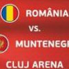 Biletele pentru meciul Romania - Muntenegru costa intre 35 si 500 de lei